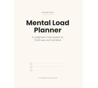 Mental Load Planner: A Judgment-Free System to Think Less and Live More: A No-Guilt System for the Mental Load That Never Stops