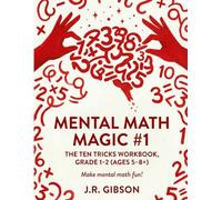 Mental Math Magic #1: The Ten Tricks Workbook, Grade 1-2 (Ages 5-8+)