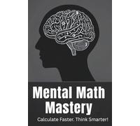 Mental Math Mastery: Your Friendly Guide to Lightning-Fast Calculations