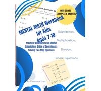 MENTAL MATH Workbook for Kids Ages 7-10: Addition, Subtraction, Multiplication, Division & Linear Equations: Practice Worksheets for Mental ... of Operations & Solving Two-Step Equations