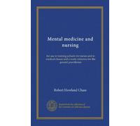 Mental medicine and nursing: for use in training-schools for nurses and in medical classes and a ready reference for the general practitioner