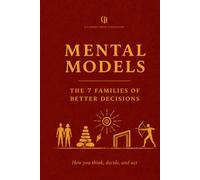 Mental Models: The 7 Families of Better Decisions (The 7 Families Series)