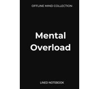 Mental Overload Lined Notebook (Offline Mind Collection): A Minimal Hardcover Journal to Unload Your Thoughts and Reset Offline
