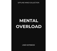 Mental Overload Lined Notebook (Offline Mind Collection): A Minimal Journal to Unload Your Thoughts and Reset Offline