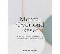 Mental Overload Reset: A 14-Day Guided Workbook for Women Who Carry Too Much
