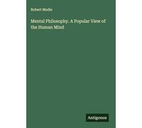 Mental Philosophy. A Popular View of the Human Mind
