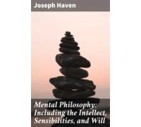Mental Philosophy: Including The Intellect Sensibilities And Will (ebo