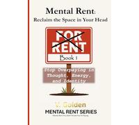 Mental Rent - Reclaim the Space in Your Head: Stop Overpaying in Thought, Energy, and Identity