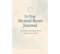 Mental Reset - 14 Days to Clear Your Mind: Daily prompts to reduce mental clutter and regain focus