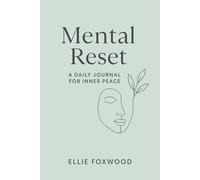 Mental Reset: A Self-Care Journal for Women to Reduce Stress and Anxiety, Practice Daily Mindfulness, Improve Mental Health, and Cultivate Inner Peace, Gratitude, and Emotional Clarity