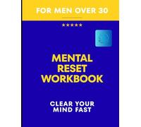Mental Reset Workbook: Simple Exercises to Reduce Stress, Clear Mental Overload, and Regain Focus
