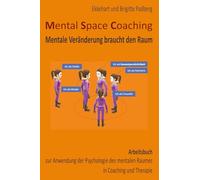 Mental Space Coaching - Mentale Veränderung braucht den Raum: Arbeitsbuch zur Anwendung der Psychologie des mentalen Raumes in Coaching und Therapie