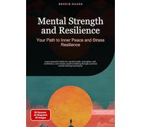 Mental Strength and Resilience: Your Path to Inner Peace and Stress Resilience:Learn powerful habits for mental health, strengthen self-confidence, ... through practical mental training techniques