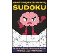 Mental Strength Exercises Using SUDOKU: Extreme Sudoku for Adults and Seniors | Over 100 Large Print Puzzles