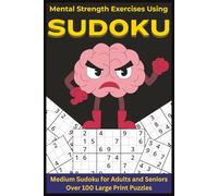 Mental Strength Exercises Using SUDOKU: Medium Sudoku for Adults and Seniors | Over 100 Large Print Puzzles