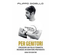 Mental Tennis - Guida per Genitori: Crescere un figlio tennista richiede un genitore preparato (Il Metodo Tennis Mentale)