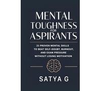Mental Toughness for Aspirants: 21 Proven Mental Skills to Beat Self-Doubt, Burnout, and Exam Pressure Without Losing Motivation (Winning Skills)