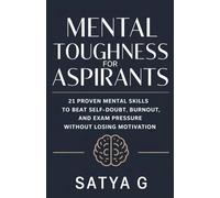 Mental Toughness for Aspirants: 21 Proven Mental Skills to Beat Self-Doubt, Burnout, and Exam Pressure Without Losing Motivation (Winning Skills)