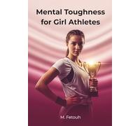 Mental Toughness for Girl Athletes: Build Confidence, Resilience, and a Winning Mindset (The Mental Edge for Teen Athletes)