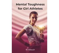 Mental Toughness for Girl Athletes: Build Confidence, Resilience, and a Winning Mindset (The Mental Edge for Teen Athletes)