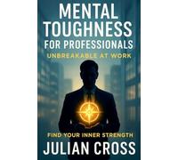 Mental Toughness for Professionals (Unbreakable)