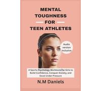 Mental Toughness For Teen Athletes: A Sports Psychology Workbook For Girls to Build Confidence, Conquer Anxiety, and Excel Under Pressure