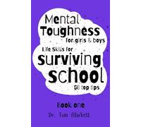 Mental Toughness For Teens Boys & Girls: Life Skills for Surviving School A Guide with 50 Top Tips (Self Help Teens)