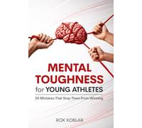 Mental Toughness for Young Athletes: 50 Mistakes That Stops Them from Winning