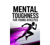 Mental Toughness for Young Athletes: Inspiring Sports Stories to Build Confidence, Resilience, Inner Strength .