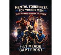 Mental Toughness for Young Men: A Practical Guide to Discipline, Focus, and Resilience