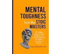 Mental Toughness from the Stoic Masters: 89 Timeless Lessons to Build Resilience and Inner Strength from the Ancient Founders of Stoicism (Modern Wisdom)