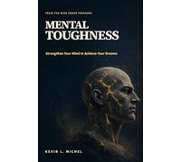Mental Toughness: Strengthen Your Mind to Achieve Your Dreams