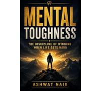MENTAL TOUGHNESS: The Discipline of Winning When Life Gets Hard (The Invisible Edge Series)
