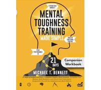 Mental Toughness Training Book Made Simple Companion Workbook: A High Achievers Guide to Strengthen Mindset, Master Emotional Control, and Unlock Peak Performance In Just 21 Days