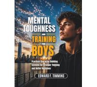 Mental Toughness Training For Boys: Practical Character-Building Systems for Stronger Thinking and Better Decisions