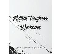 Mental Toughness Workbook: Build an Unbreakable Mind in 30 Days (Discipline Training Series)