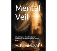 Mental Veil: What If You've Been Praying For Something Jesus Already Give You For Free (The Unfiltered Access Series)