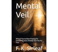 Mental Veil: What If You've Been Praying For Something Jesus Already Give You For Free (The Unfiltered Access Series)