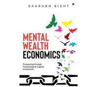 Mental Wealth Economics: Prospering through Psychological Capital Investment