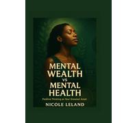 Mental Wealth vs Mental Health: Positive Thinking as Your Greatest Asset