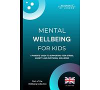 Mental Wellbeing For Kids: A Parents’ Guide to Supporting Children’s Emotional Wellbeing, Stress, and Anxiety (UK Edition) (Beaumonts Wellbeing Series - UK)