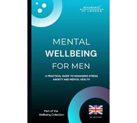 Mental Wellbeing For Men: A Practical Guide to Managing Stress, Anxiety and Mental Health (UK Edition) (Beaumonts Wellbeing Series - UK)
