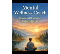 Mental Wellness Coach: Emotional Regulation for Everyday Life