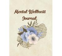 Mental Wellness Journal: A Gentle Space for Reflection, Healing, and Self-Discovery.