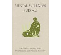 Mental Wellness Sudoku: Puzzles for Anxiety Relief, Overthinking, and Burnout Recovery | 6x9 Inches, 110 Pages | 50+ Puzzles | Solutions Included