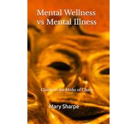 Mental Wellness vs Mental Illness: Clarity in the Midst of Chaos