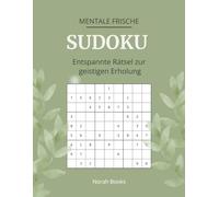 Mentale Frische - Sudoku: Entspannte Rätsel zur geistigen Erholung