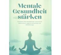 Mentale Gesundheit stärken: Dein tägliches Journal für Selbstreflexion. Verbessere dein Wohlbefinden und erreiche Balance durch tägliche Achtsamkeit und Selbstfürsorge