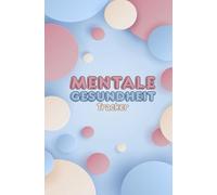 Mentale Gesundheit-Tracker: 100 Seiten im Taschenbuchformat: Planen, Reflektieren und Wohlfühlen | Dein täglicher Begleiter für Balance, Achtsamkeit und Selbstfürsorge
