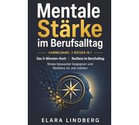 Mentale Stärke im Berufsalltag: Sammelband: 2 Bücher in 1 - Das 5-Minuten-Hoch und Resilienz im Berufsalltag. Stress bewusster begegnen und Resilienz im Job stärken